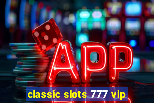 classic slots 777 vip